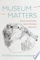 Museum Matters: Making and Unmaking Mexico's National Collections by Susan Deans-Smith, Sandra Rozental, Miruna Achim