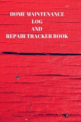 Home Maintenance Log and Repair Tracker Book: 110 Pages of 6 X 9 Inch Handy Home Mainentance and Repair Record by Larry Sparks