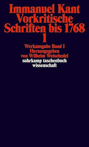 Vorkritische Schriften bis 1768, Volume 1 by Wilhelm Weischedel