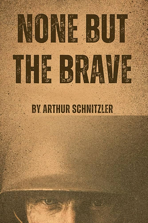 None But The Brave by Arthur Schnitzler