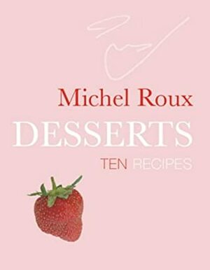 Desserts: Ten Recipes by Michel Roux