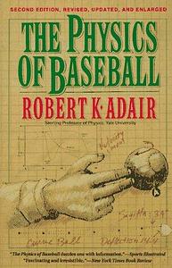 Physics of Baseball, The by Robert K. Adair, Robert K. Adair