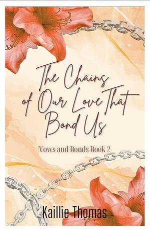 The Chains Of Our Love That Bond Us  by Kaillie Thomas