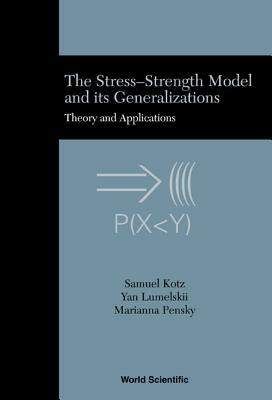 Stress-Strength Model and Its Generalizations, The: Theory and Applications by Marianna Pensky, Samuel Kotz, Yan Lumelskii