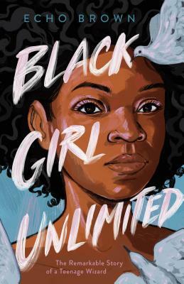 Black Girl Unlimited by Echo  Brown