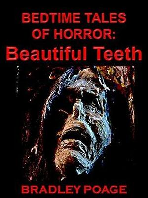 Bedtime Tales of Horror: Beautiful Teeth by Bradley Poage