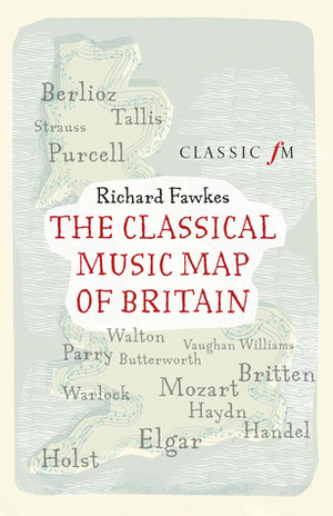 The Classical Music Map of Britain by Richard Fawkes