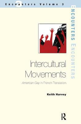 Intercultural Movements: American Gay in French Translation by Keith Harvey