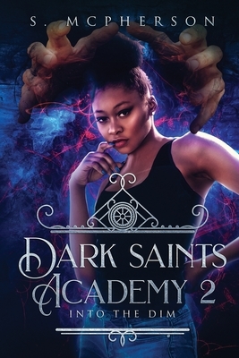 Dark Saints Academy 2: Into the Dim by S. McPherson