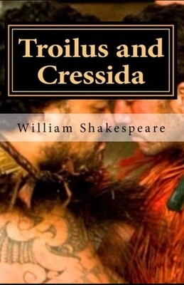 Troilus and Cressida Illustrated by William Shakespeare