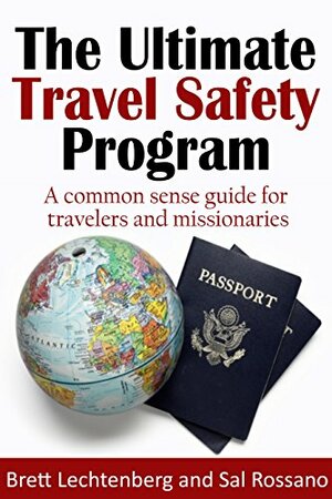 The Ultimate Travel Safety Program by Brett Lechtenberg, Sal Rossano