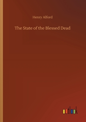 The State of the Blessed Dead by Henry Alford