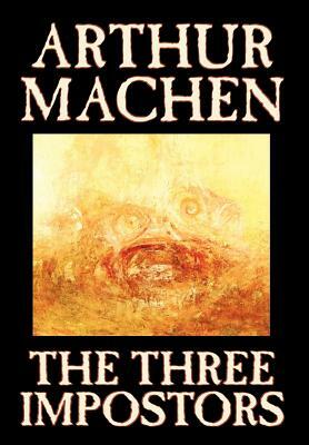 The Three Impostors by Arthur Machen, Fiction, Fantasy, Horror, Fairy Tales, Folk Tales, Legends & Mythology by Arthur Machen
