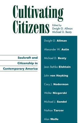 Cultivating Citizens: Soulcraft and Citizenship in Contemporary America by 