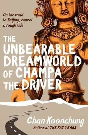 The Unbearable Dreamworld of Champa the Driver by Chan Koonchung, Nicky Harman