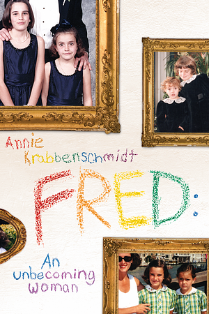 Fred: An Unbecoming Woman by Annie Krabbenschmidt