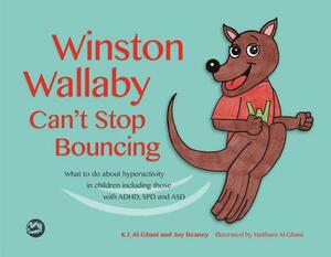 Winston Wallaby Can't Stop Bouncing: What to Do about Hyperactivity in Children Including Those with Adhd, SPD and Asd by Kay Al-Ghani, Joy Beaney