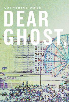 Dear Ghost, by Catherine Owen