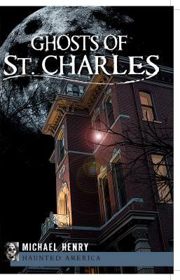 Ghosts of St. Charles by Michael Henry