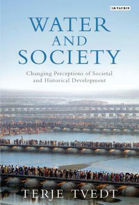 Water and Society: Changing Perceptions of Societal and Historical Development by Terje Tvedt