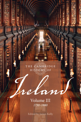 The Cambridge History of Ireland: Volume 3, 1730-1880 by 