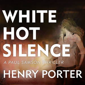 White Hot Silence by Henry Porter