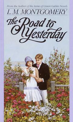 The Road to Yesterday by L.M. Montgomery