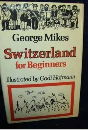 Switzerland for Beginners by George Mikes