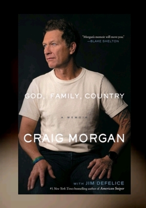 God, Family, Country: Soldier, Singer, Husband, Dad -- There's a Whole Lot More to Me by Craig Morgan