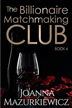 The Billionaire Matchmaking Club - Book 4 by Joanna Mazurkiewicz