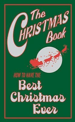 The Christmas Book: How To Have The Best Christmas Ever by Juliana Foster