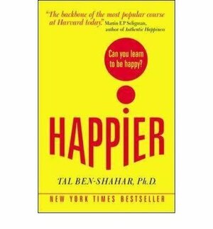 Happier: Can You Learn to Be Happy? by Tal Ben-Shahar