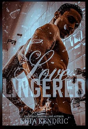 Loved Lingered by Keta Kendric, Keta Kendric