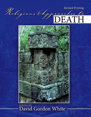 Religious Approaches to Death by David Gordon White