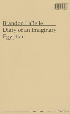 Diary of an Imaginary Egyptian by Brandon LaBelle