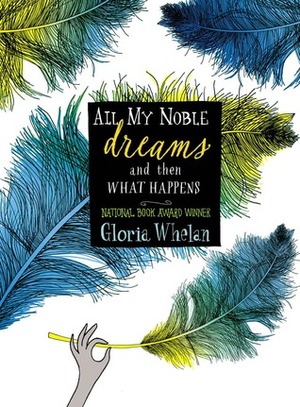 All My Noble Dreams and Then What Happens by Gloria Whelan