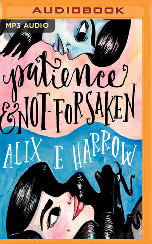 Patience and Not-Forsaken by Alix E. Harrow, Jennifer Nittoso
