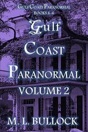 Gulf Coast Paranormal Volume 2 by M.L. Bullock