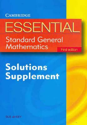 Essential Standard General Maths First Edition Solution Supplement by Sue Avery