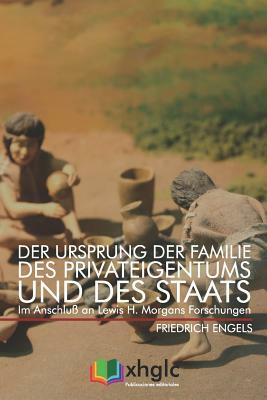 Der Ursprung der Familie, des Privateigentums und des Staats: Im Anschluß an Lewis H. Morgans Forschungen by Friedrich Engels