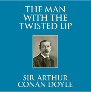 The Man with the Twisted Lip by Arthur Conan Doyle, Stephen Thorne