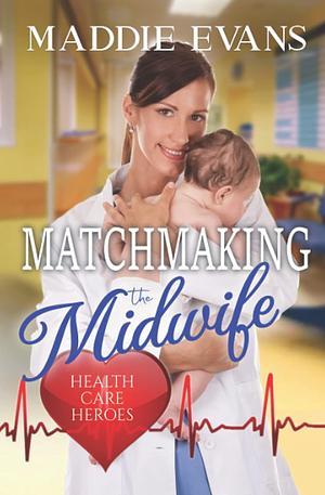 Matchmaking the Midwife by Maddie Evans