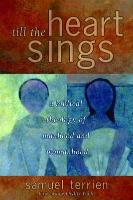 Till the Heart Sings: A Biblical Theology of Manhood and Womanhood by Samuel Terrien