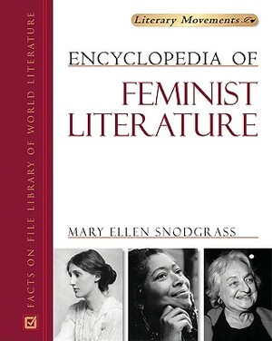 Encyclopedia of Feminist Literature by Mary Ellen Snodgrass