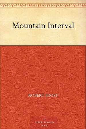 Mountain Interval and New Hampshire: Poems by Robert Frost by Robert Frost