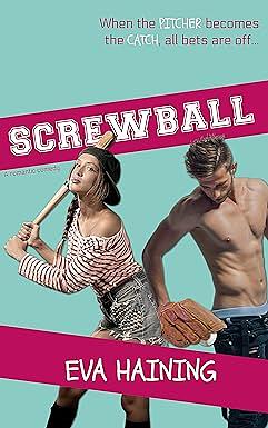 Screwball: A standalone sports romantic comedy by Eva Haining