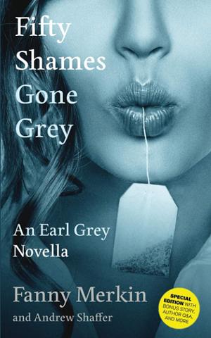 Fifty Shames Gone Grey: An Earl Grey Novella by Fanny Merkin