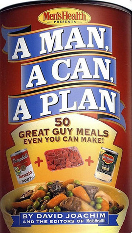 A Man, a Can, a Plan: 50 Tasty Meals You Can Nuke in No Time by Men's Health, David Joachim