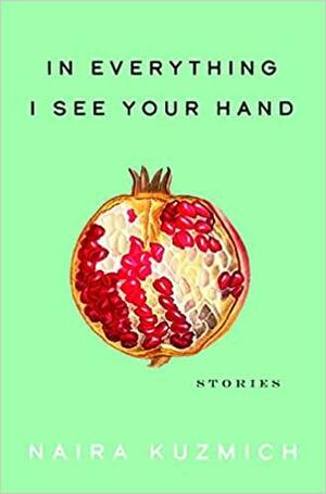 In Everything I See Your Hand by Naira Kuzmich