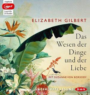 Das Wesen der Dinge und der Liebe by Sabine Schwenk, Elizabeth Gilbert, Tanja Handels